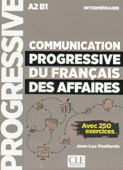 Communication progressive du français des affaires intermédiaire A2 B1. Avec 250 exercices