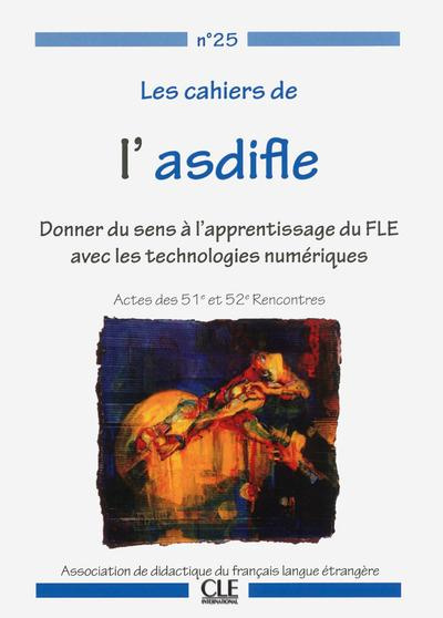 Les cahiers de l'Asdifle N° 25 : Donner du sens à l'apprentissage du FLE avec les technologies numér
