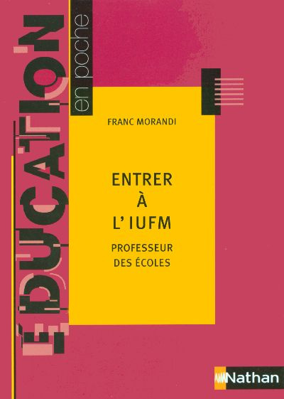 Entrer à l'IUFM. Professeur des écoles