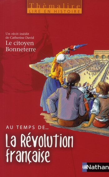 Au temps de... La Révolution française. Avec Le citoyen Bonneterre