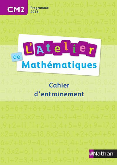 Mathématiques CM2 L'atelier de mathématiques. Cahier d'entrainement, Edition 2016