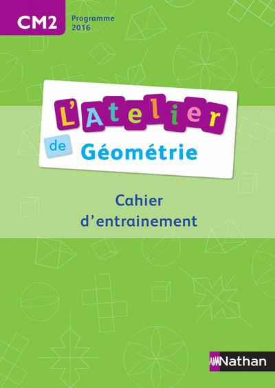 L'Atelier de géométrie CM2. Cahier d'entrainement, Edition 2016