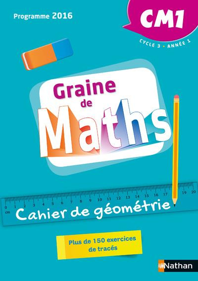 Mathématiques CM1 Cycle 3 Année 1 Graine de Maths. Cahier de géométrie, Edition 2018