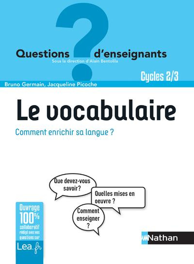 Le vocabulaire. Comment enrichir sa langue ? Cycles 2 & 3, Edition 2019