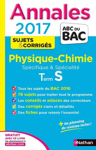 Les Annales du BAC Physique/Chimie Terminale S 8 Spécificité et Spécialité. Edition 2017