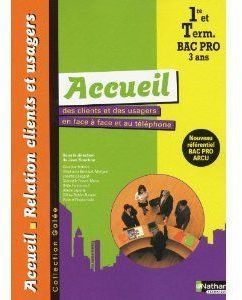 Accueil des clients et des usagers en face à face et au téléphone 1e et Tle Bac pro Accueil - Relati