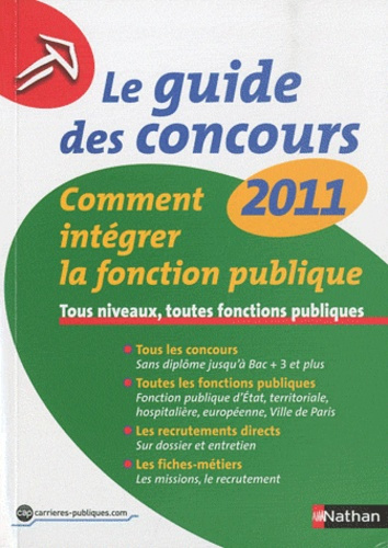 Le guide des concours. Comment intégrer la fonction publique, Edition 2011