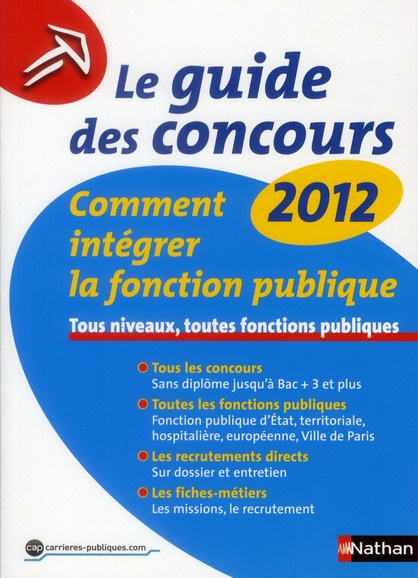 Le guide des concours. Comment intégrer la fonction publique, Edition 2012