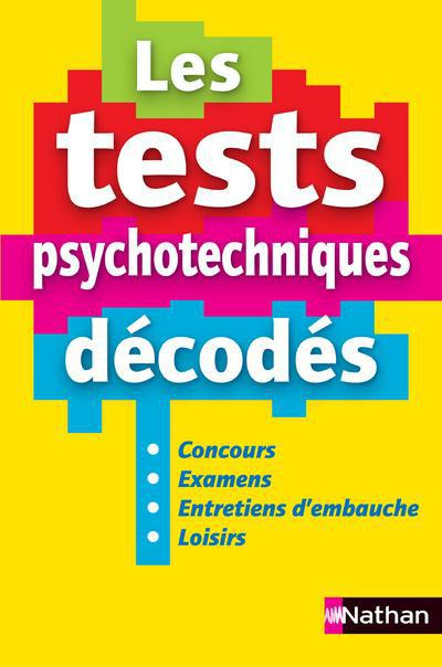 Les tests psychotechniques décodés. Concours, examens, entretiens d'embauche, loisirs