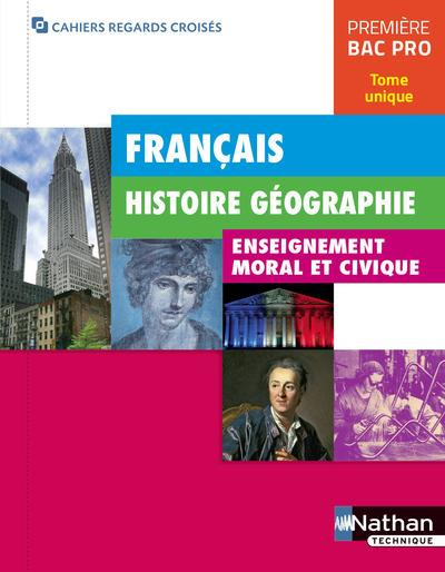 Français Histoire Géographie Enseignement moral et civique 1re Bac Pro Cahiers regards croisés. Tome