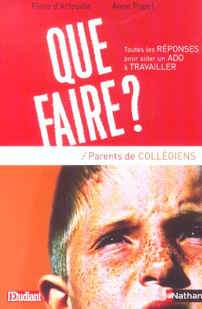 Que faire ? Parents de collégiens. Toutes les réponses pour aider un ado à travailler