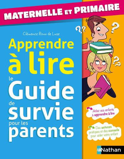 Apprendre à lire. Le guide de survie pour les parents. Maternelle et primaire
