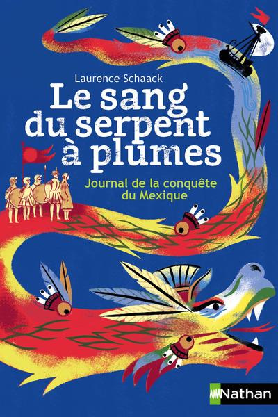 Le sang du serpent à plumes. Journal de la conquête du Mexique