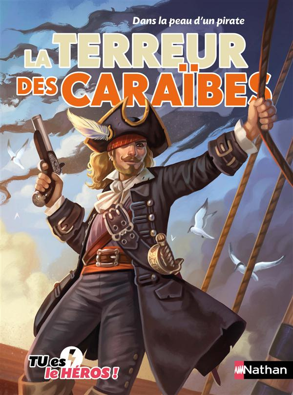 La terreur des Caraïbes. Dans la peau d'un pirate