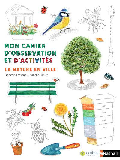 La nature en ville. Mon cahier d'observation et d'activités