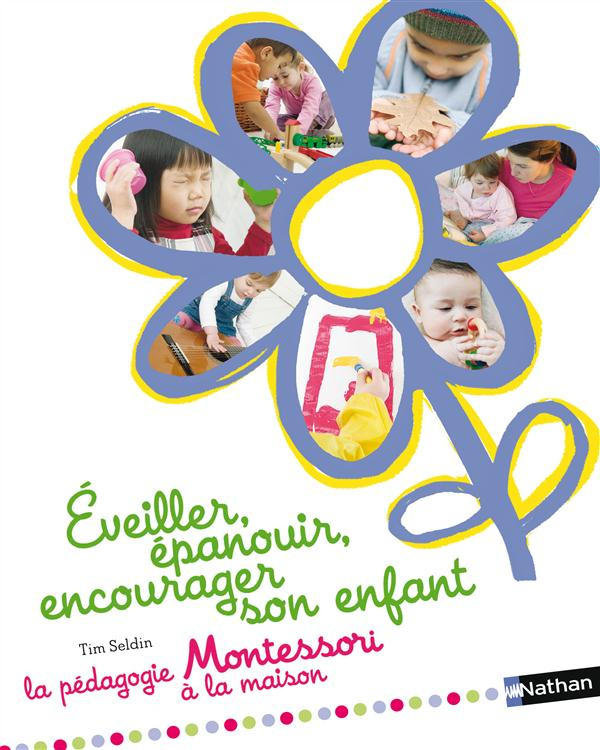 Eveiller, épanouir, encourager son enfant. La pédagogie Montessori à la maison