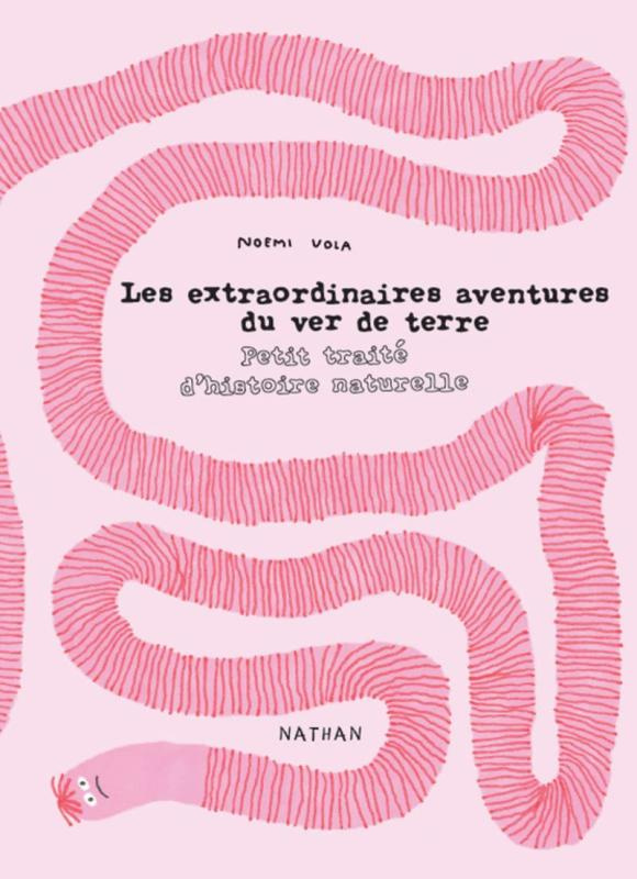 Les extraordinaires aventures du ver de terre. Petit traité d'histoire naturelle