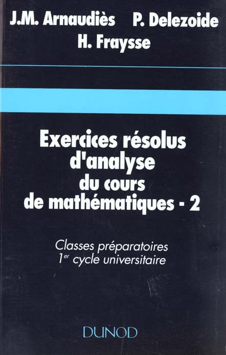 EXERCICES RESOLUS D'ANALYSE DU COURS DE MATHEMATIQUES. Tome 2, classes préparatoires, 1er cycle univ