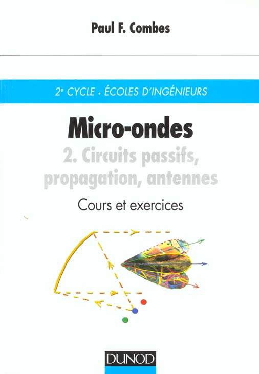 MICRO-ONDES. Tome 2, Circuits passifs, propagation, antennes, Cours et exercices