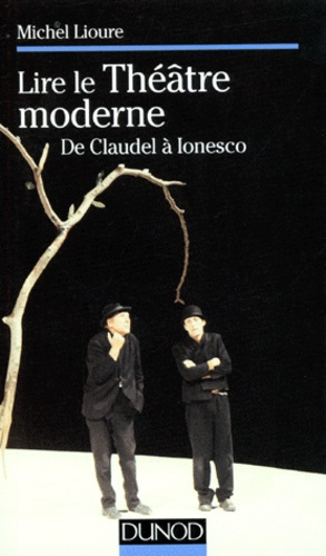 LIRE LE THEATRE MODERNE. De Claudel à Ionesco