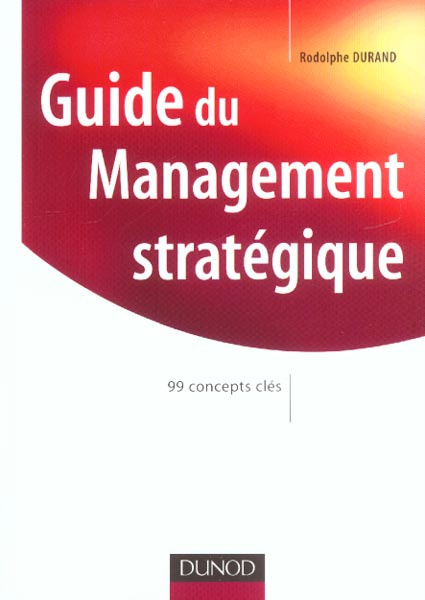 Guide du management stratégique. 99 concepts clés