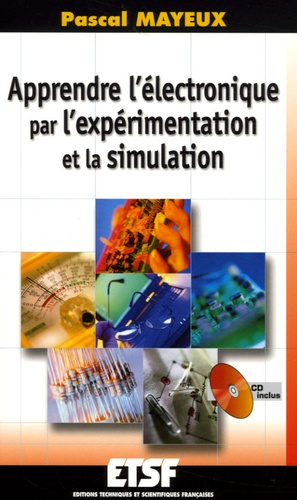 Apprendre l'électronique par l'expérimentation et la simulation. Avec 1 CD-ROM