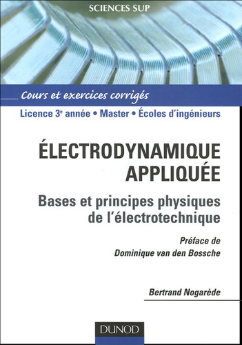 Electrodynamique appliquée. Fondements et principes physiques de l'électrotechnique Cours et exercic