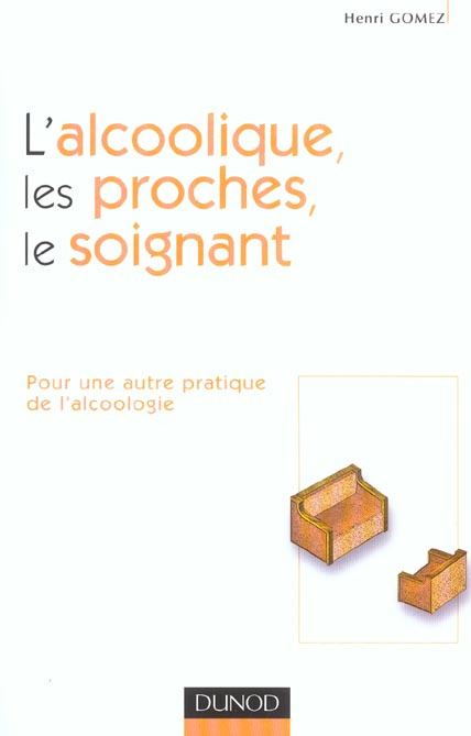L'alcoolique, les proches, le soignant. Pour une autre pratique de l'alcoologie