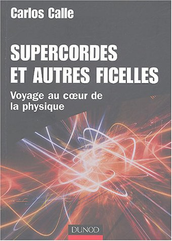 Supercordes et autres ficelles. Voyage au coeur de la physique