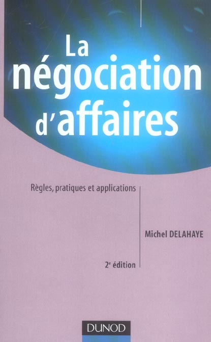 La négociation d'affaires. Règles pratiques et applications, 2e édition