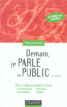 DEMAIN, JE PARLE EN PUBLIC - 4EME EDITION - ETRE A L'AISE ET REUSSIR A L'ORAL : PRESENTATIONS, REUNI