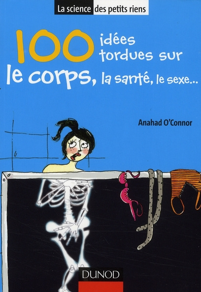 100 Idées tordues sur le corps, la santé, le sexe...