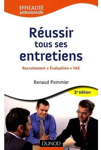 Réussir tous ses entretiens. Recrutement, évaluation, VAE, 2e édition