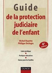 Guide de la protection judiciaire de l'enfant. Cadre juridique, pratiques éducatives, enjeux pour le