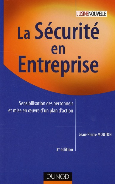 La sécurité en entreprise. Sensibilité des personnels et mise en oeuvre des plans d'action, 3e éditi