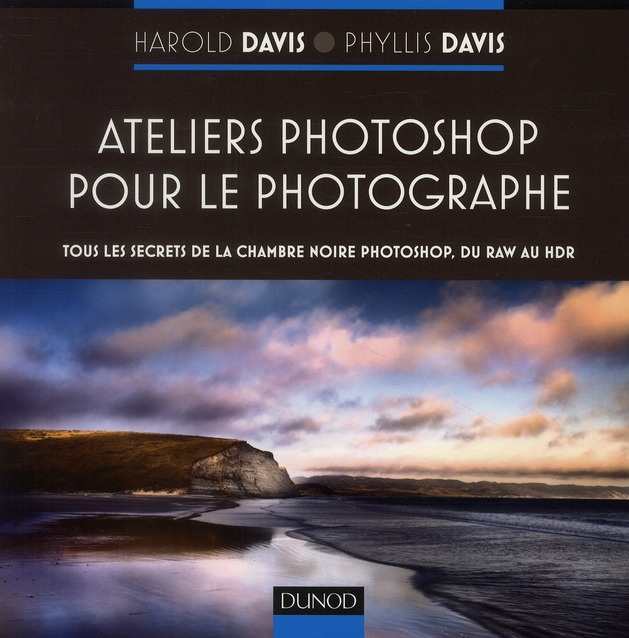Ateliers Photoshop pour le photographe. Tous les secrets de la chambre noire Photoshop, du RAW au HD