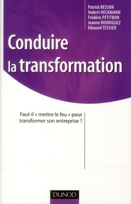 Conduire la transformation. Faut-il "mettre le feu" pour transformer son entreprise ?