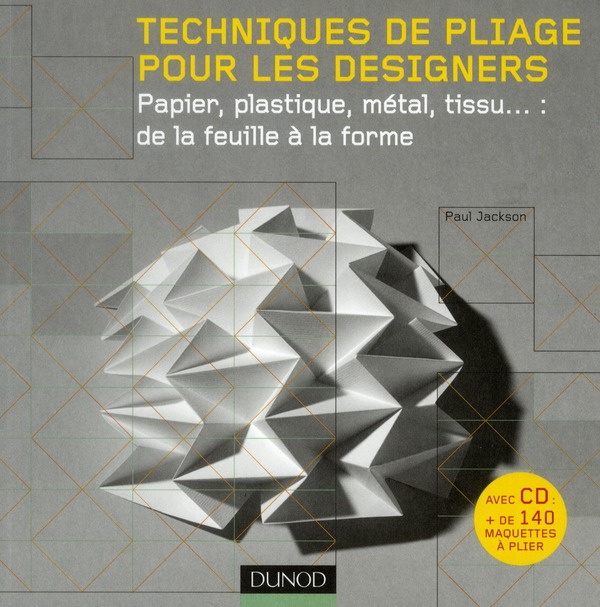 Techniques de pliage pour les designers / Papier, plastique, métal, tissu... : de la feuille à la fo