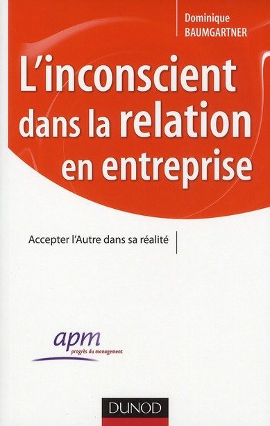 L'inconscient dans la relation en entreprise. Accepter l'Autre dans sa réalité