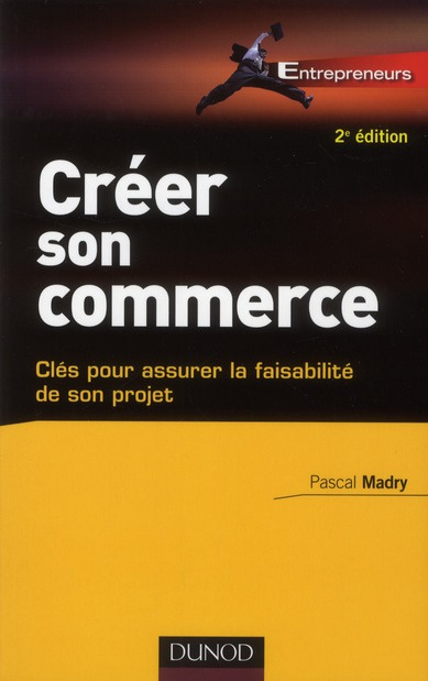Créer son commerce. Clés pour assurer la faisabilité de son projet, 2e édition