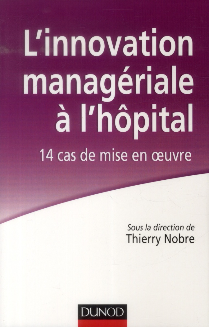 L'innovation managériale à l'hopital. 14 cas de mise en oeuvre