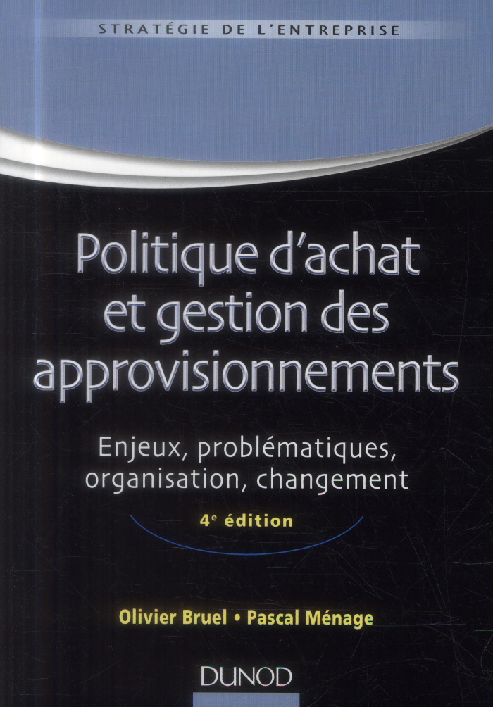 POLITIQUE D'ACHAT ET GESTION DES APPROVISIONNEMENTS - 4EME EDITION - ENJEUX, PROBLEMATIQUES, ORGANIS