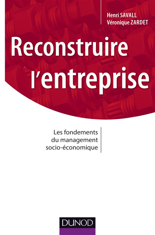 Reconstruire l'entreprise. Les fondements du management socio-économique
