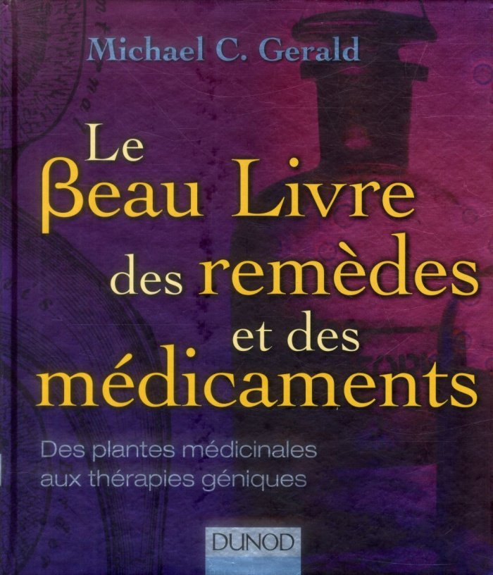 Le beau livre des remèdes et des médicaments. Des plantes médicinales aux thérapies géniques