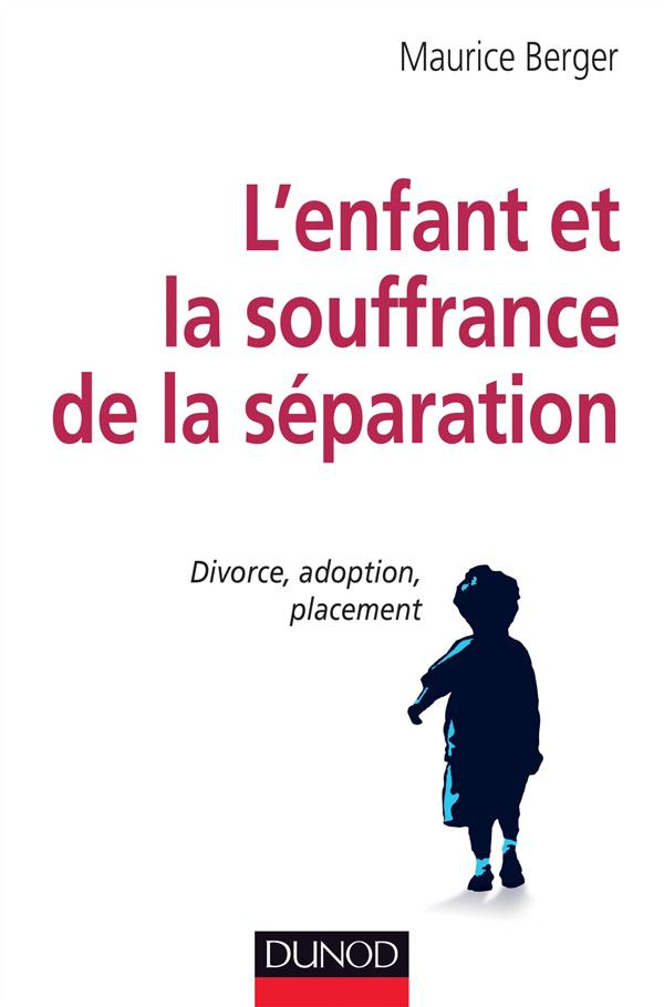 L'enfant et la souffrance de la séparation. Divorce, adoption, placement