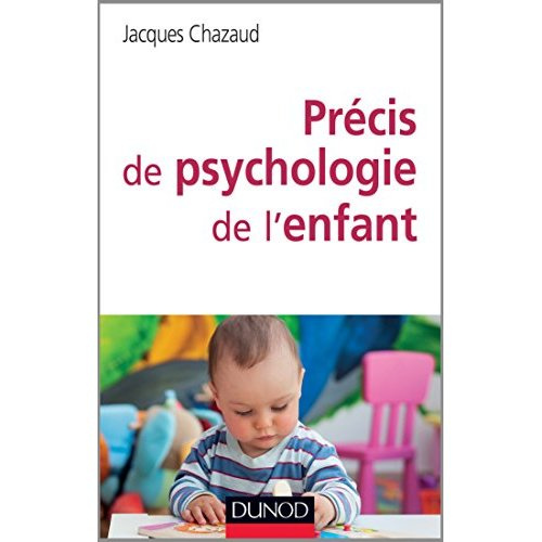 Précis de psychologie de l'enfant. De la naissance à l'adolescence : les grandes phases du développe