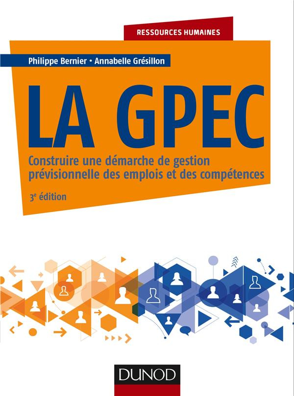 La GPEC. Construire une démarche de gestion prévisionnelle des emplois et des compétences, 3e éditio
