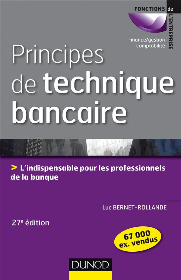 Principes de technique bancaire. L'indispensable pour gérer au mieux la relation client, 27e édition