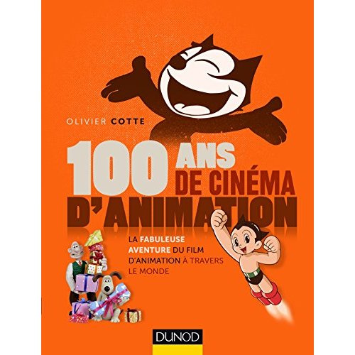 100 ans de cinéma d'animation. La fabuleuse aventure du film d'animation à travers le monde