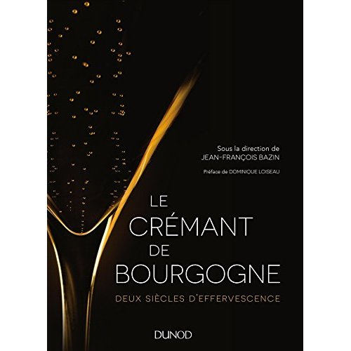 LE CREMANT DE BOURGOGNE - DEUX SIECLES D'EFFERVESCENCE